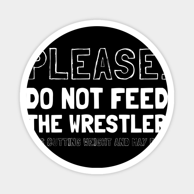 Please Do Not Feed The Wrestler He's Cutting Weight And May Bite Magnet by maxcode